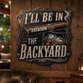 I’ll-Be-In-The-Backyard-For-Man-Cave-Personalized-Metal-Sign-1